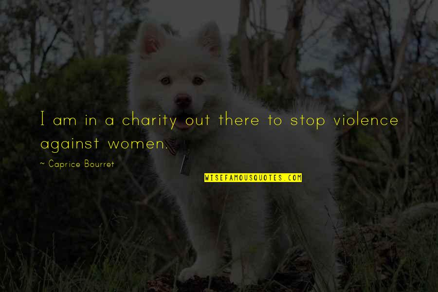 Emilia Plater Quotes By Caprice Bourret: I am in a charity out there to Emilia Plater Quotes By Caprice Bourret: I am in a charity out there to