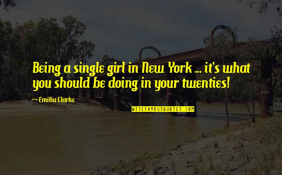 Emilia Quotes By Emilia Clarke: Being a single girl in New York ...