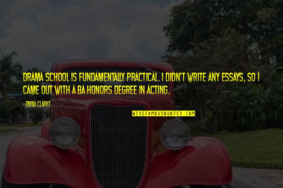 Emilia Quotes By Emilia Clarke: Drama school is fundamentally practical. I didn't write