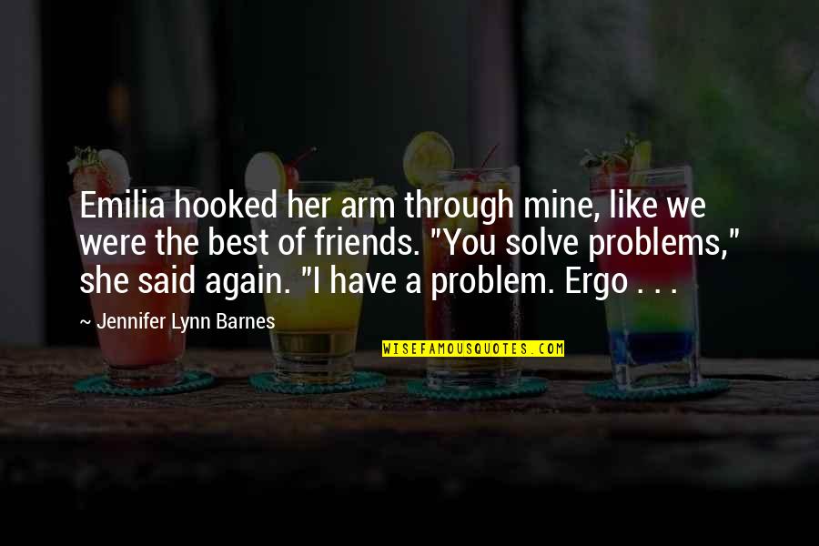 Emilia Quotes By Jennifer Lynn Barnes: Emilia hooked her arm through mine, like we