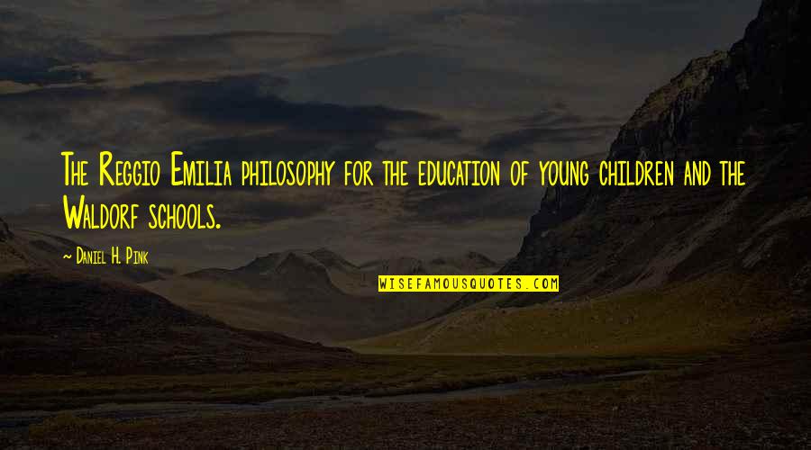 Emilia Reggio Quotes By Daniel H. Pink: The Reggio Emilia philosophy for the education of