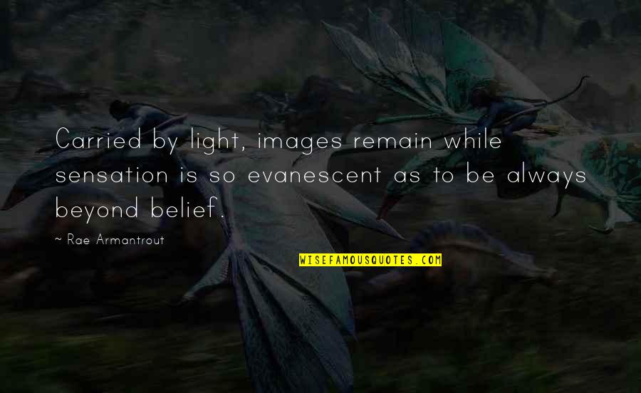 Emiliano Zapata Spanish Quotes By Rae Armantrout: Carried by light, images remain while sensation is