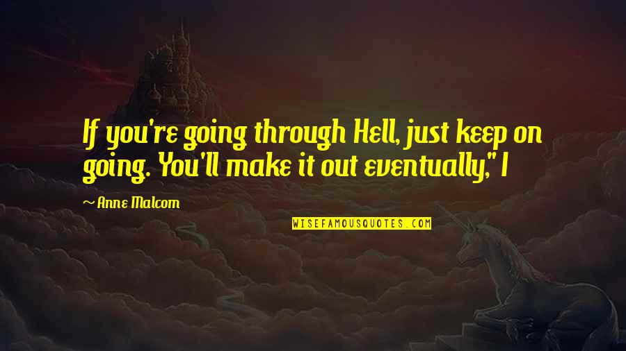 Emilianos Mexican Quotes By Anne Malcom: If you're going through Hell, just keep on