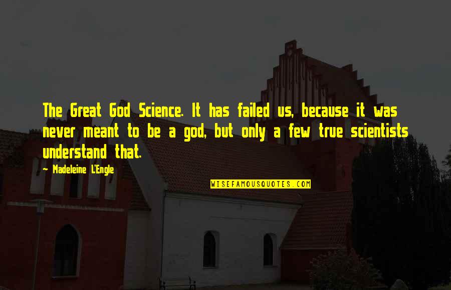 Emilias Dabadebis Quotes By Madeleine L'Engle: The Great God Science. It has failed us,