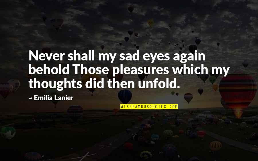 Emilia's Quotes By Emilia Lanier: Never shall my sad eyes again behold Those