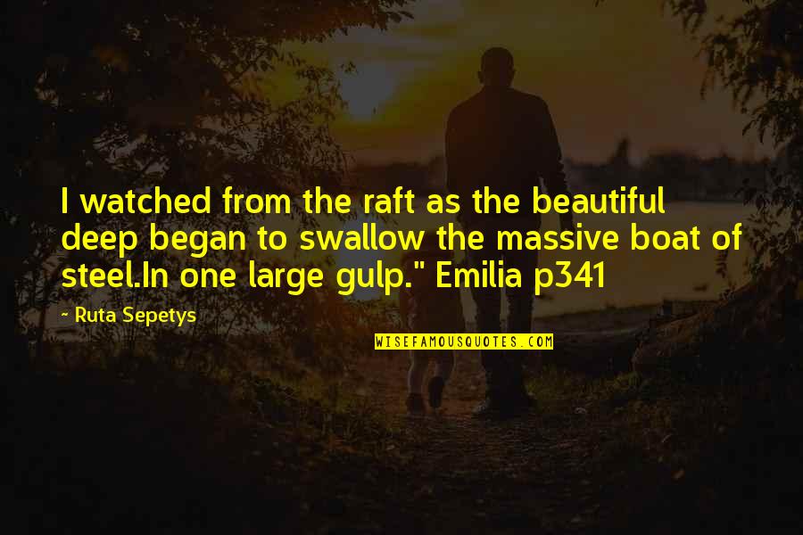 Emilia's Quotes By Ruta Sepetys: I watched from the raft as the beautiful