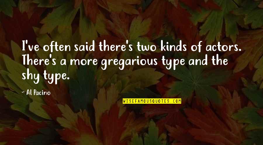 Emilias Tamashebi Quotes By Al Pacino: I've often said there's two kinds of actors. Emilias Tamashebi Quotes By Al Pacino: I've often said there's two kinds of actors.