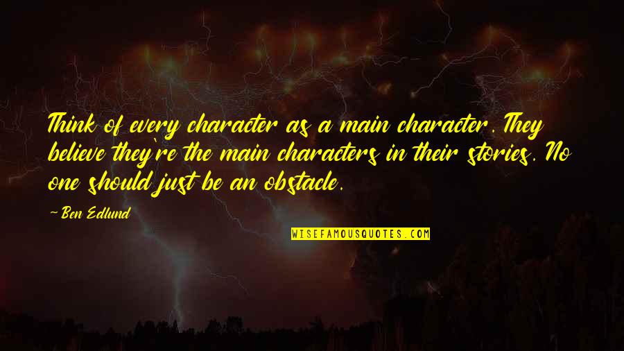Emilias Tamashebi Quotes By Ben Edlund: Think of every character as a main character. Emilias Tamashebi Quotes By Ben Edlund: Think of every character as a main character.