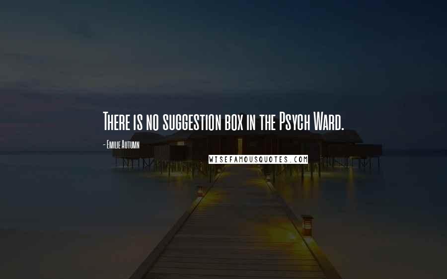 Emilie Autumn quotes: There is no suggestion box in the Psych Ward.