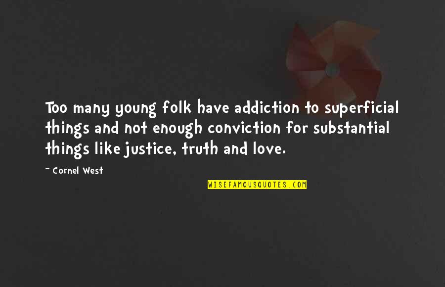 Emilie De Ravin Quotes By Cornel West: Too many young folk have addiction to superficial Emilie De Ravin Quotes By Cornel West: Too many young folk have addiction to superficial