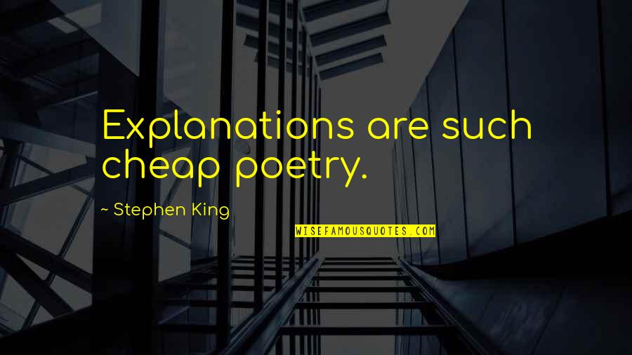 Emilie Schindler Quotes By Stephen King: Explanations are such cheap poetry.