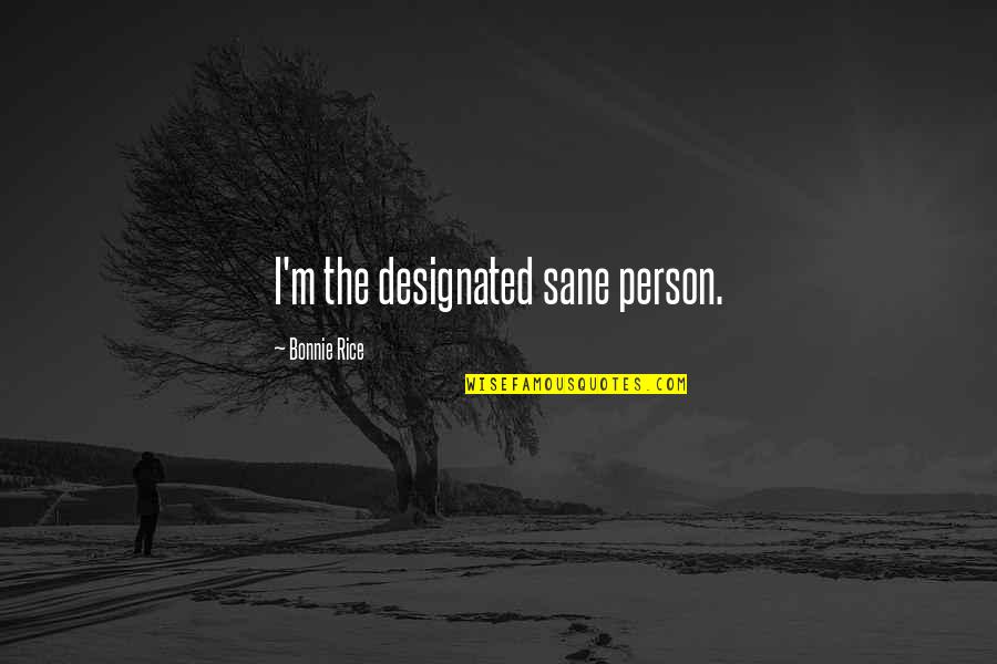 Emilienne Lefebvre Quotes By Bonnie Rice: I'm the designated sane person. Emilienne Lefebvre Quotes By Bonnie Rice: I'm the designated sane person.