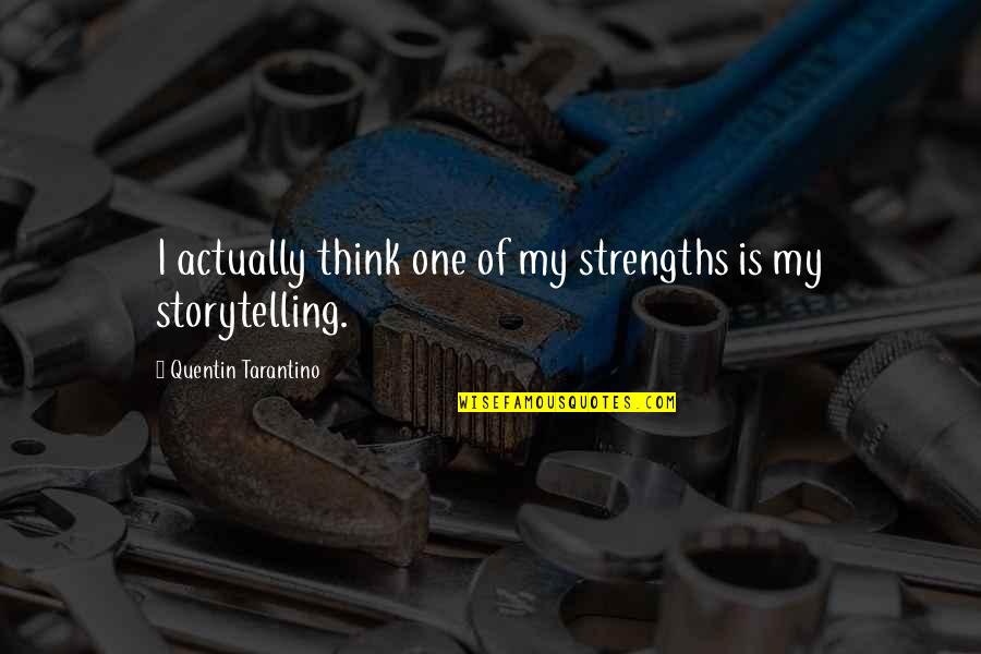 Emilies Everyday Quotes By Quentin Tarantino: I actually think one of my strengths is