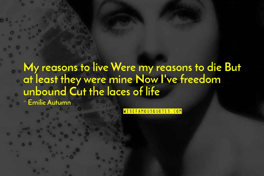 Emilie's Quotes By Emilie Autumn: My reasons to live Were my reasons to