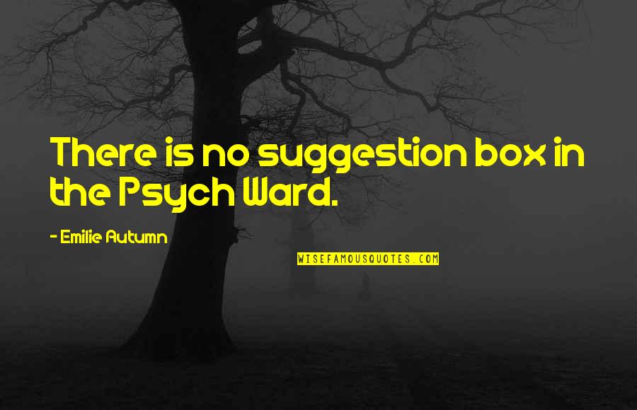 Emilie's Quotes By Emilie Autumn: There is no suggestion box in the Psych