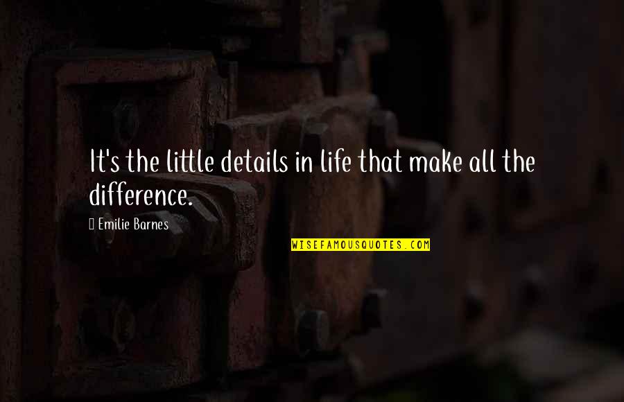 Emilie's Quotes By Emilie Barnes: It's the little details in life that make