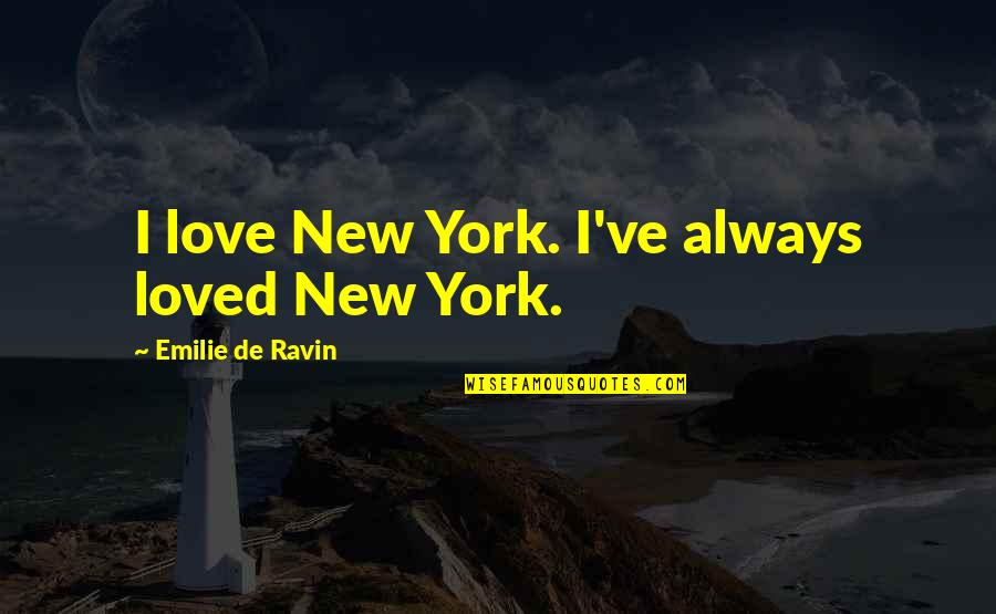Emilie's Quotes By Emilie De Ravin: I love New York. I've always loved New