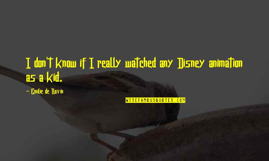 Emilie's Quotes By Emilie De Ravin: I don't know if I really watched any