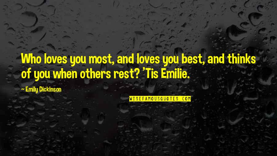 Emilie's Quotes By Emily Dickinson: Who loves you most, and loves you best,