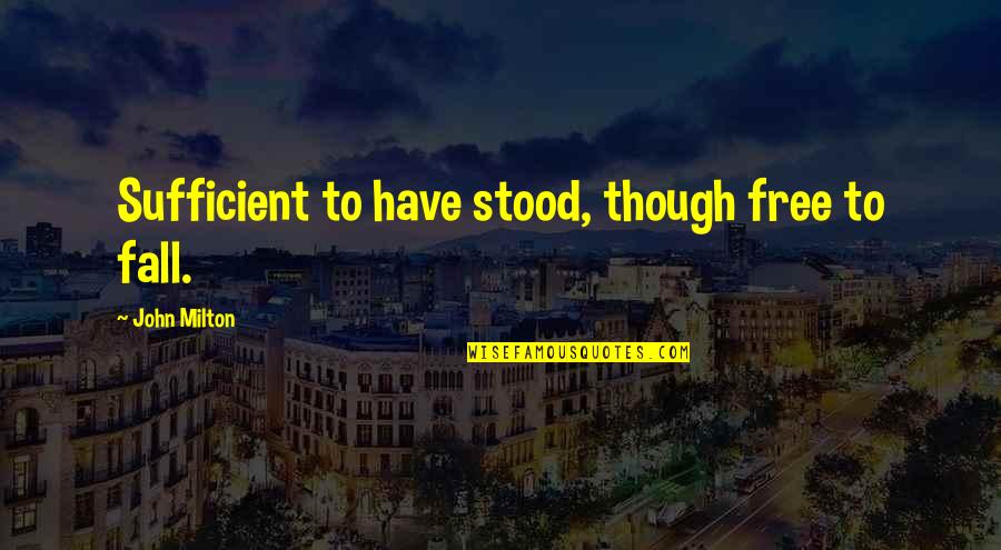 Emilio Aguinaldo Memorable Quotes By John Milton: Sufficient to have stood, though free to fall.