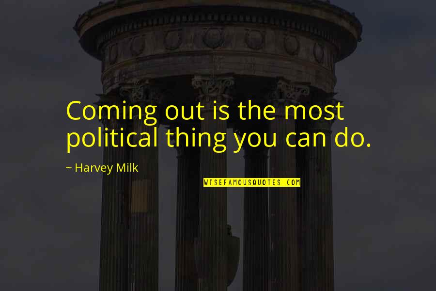 Emilio Azcarraga Quotes By Harvey Milk: Coming out is the most political thing you Emilio Azcarraga Quotes By Harvey Milk: Coming out is the most political thing you