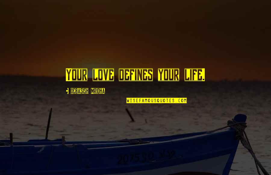 Emilio Barzini Quotes By Debasish Mridha: Your love defines your life.