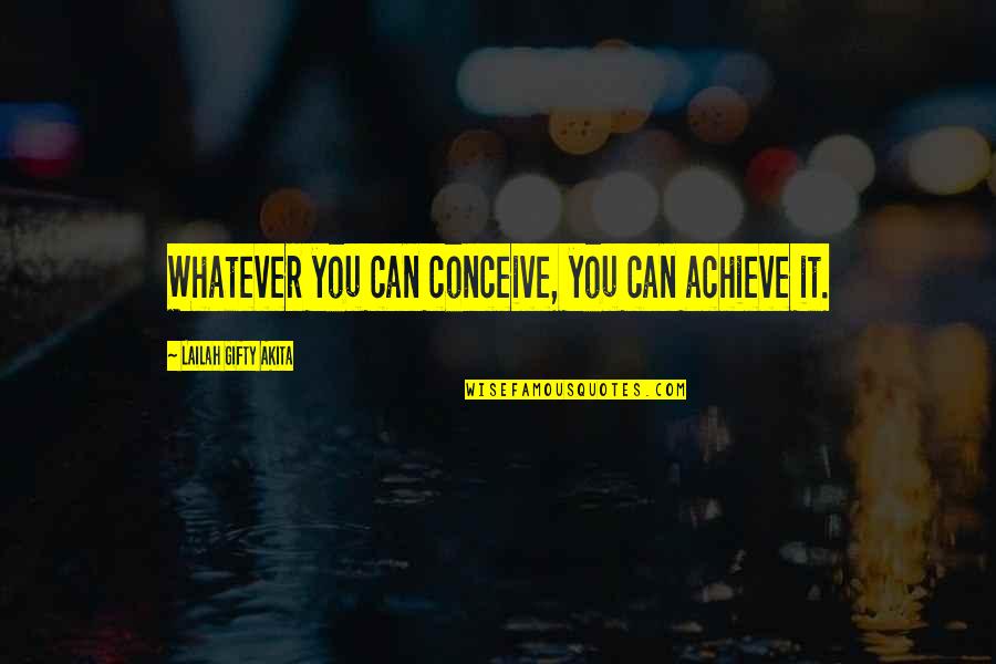 Emilio Estefan Quotes By Lailah Gifty Akita: Whatever you can conceive, you can achieve it.