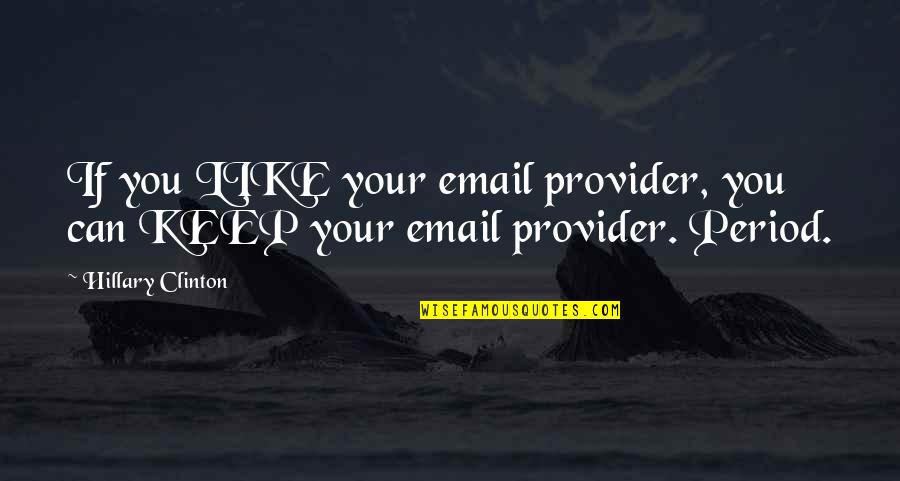 Emilio Estevez Movie Quotes By Hillary Clinton: If you LIKE your email provider, you can