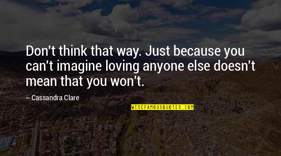 Emilio Lizardo Quotes By Cassandra Clare: Don't think that way. Just because you can't