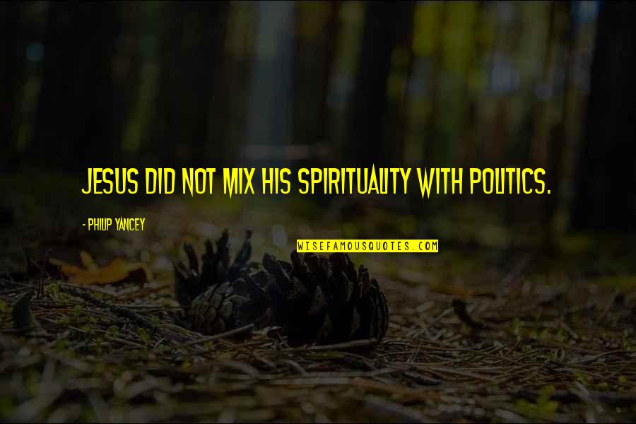 Emilio Lledo Quotes By Philip Yancey: Jesus did not mix his spirituality with politics.