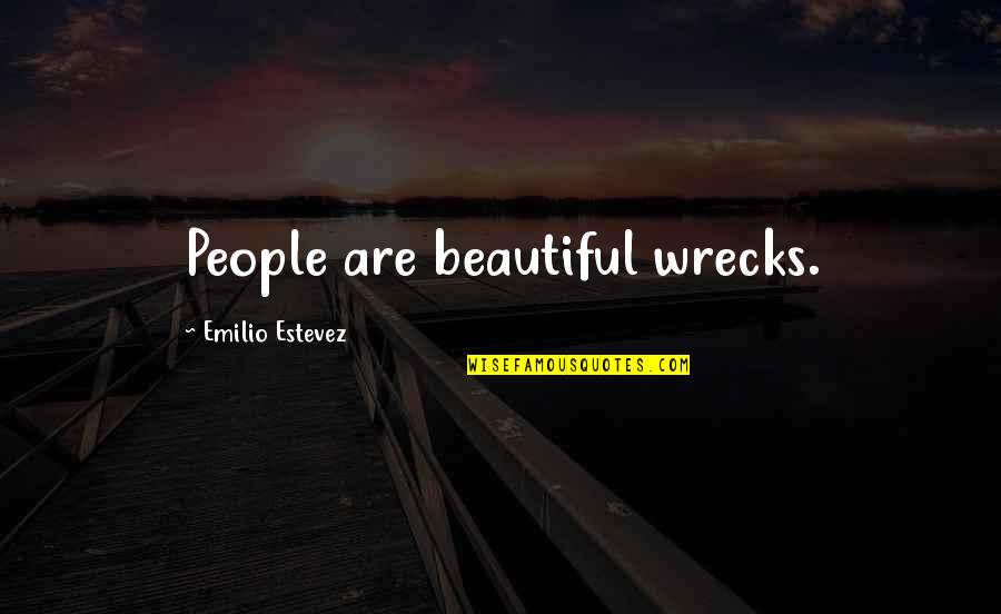 Emilio Quotes By Emilio Estevez: People are beautiful wrecks.