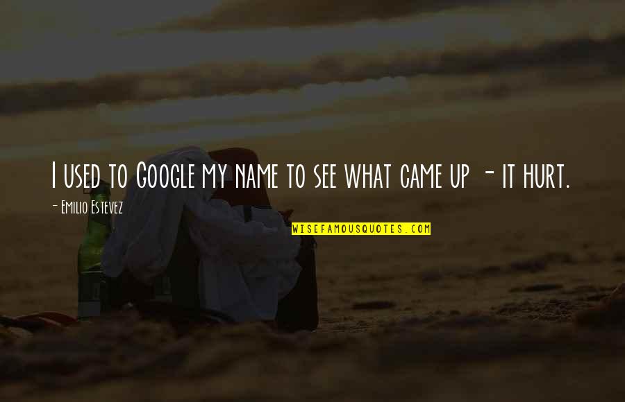Emilio Quotes By Emilio Estevez: I used to Google my name to see