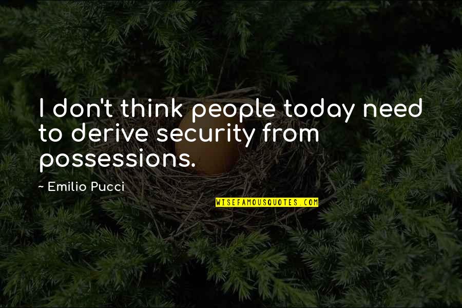 Emilio Quotes By Emilio Pucci: I don't think people today need to derive