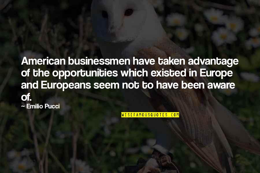 Emilio Quotes By Emilio Pucci: American businessmen have taken advantage of the opportunities