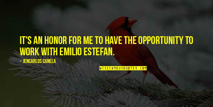 Emilio Quotes By Jencarlos Canela: It's an honor for me to have the