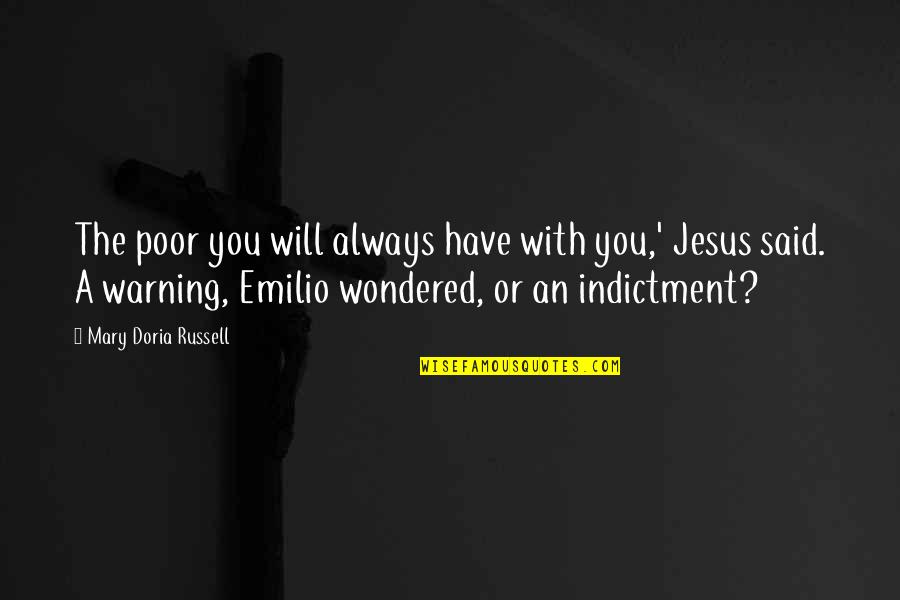 Emilio Quotes By Mary Doria Russell: The poor you will always have with you,' Emilio Quotes By Mary Doria Russell: The poor you will always have with you,'