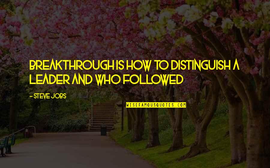 Emilio Segre Quotes By Steve Jobs: Breakthrough is how to distinguish a leader and