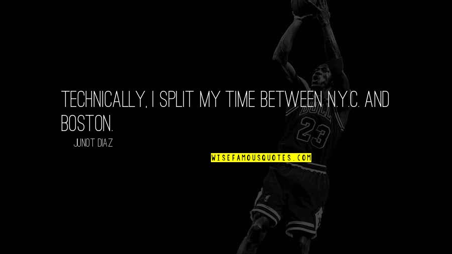 Emilius And Sophia Quotes By Junot Diaz: Technically, I split my time between N.Y.C. and
