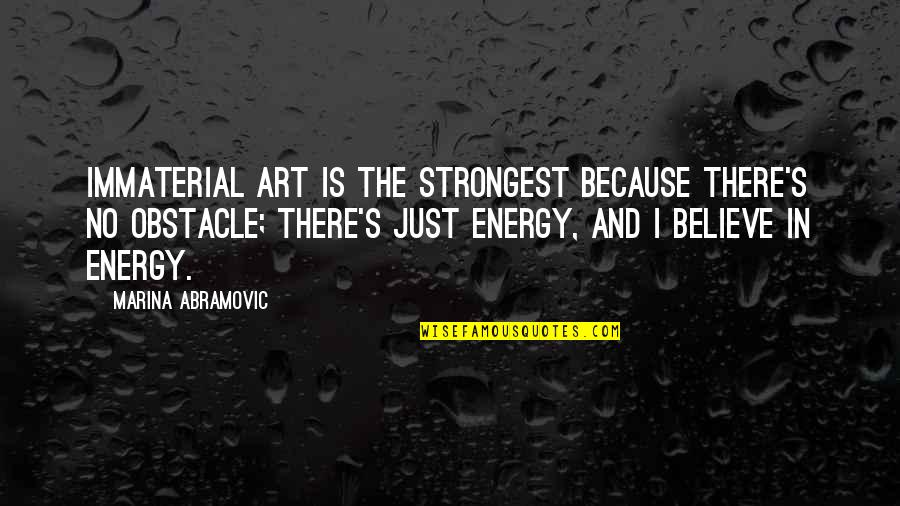 Emilius And Sophia Quotes By Marina Abramovic: Immaterial art is the strongest because there's no Emilius And Sophia Quotes By Marina Abramovic: Immaterial art is the strongest because there's no