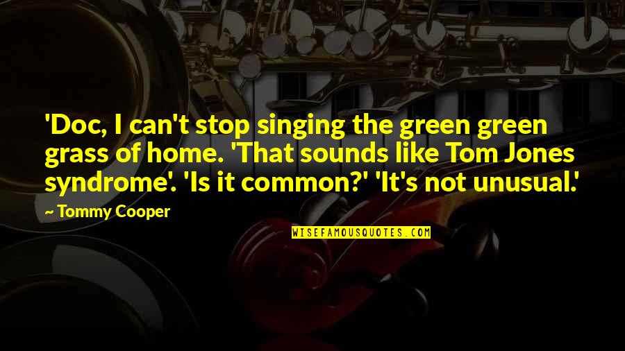 Emilo Perez Quotes By Tommy Cooper: 'Doc, I can't stop singing the green green Emilo Perez Quotes By Tommy Cooper: 'Doc, I can't stop singing the green green