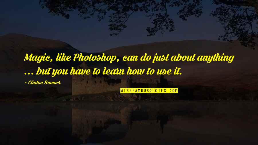 Emilse Palmer Quotes By Clinton Boomer: Magic, like Photoshop, can do just about anything