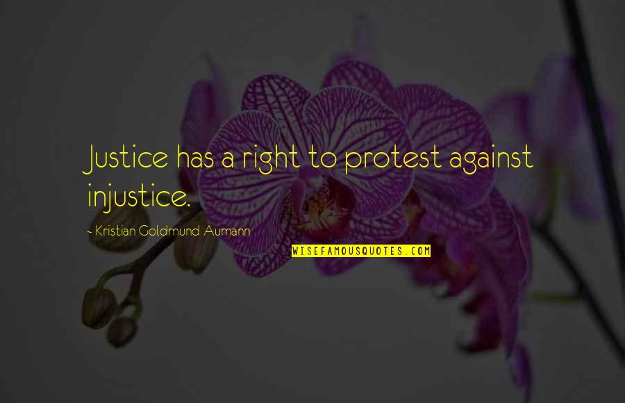 Emily Allchurch Quotes By Kristian Goldmund Aumann: Justice has a right to protest against injustice.