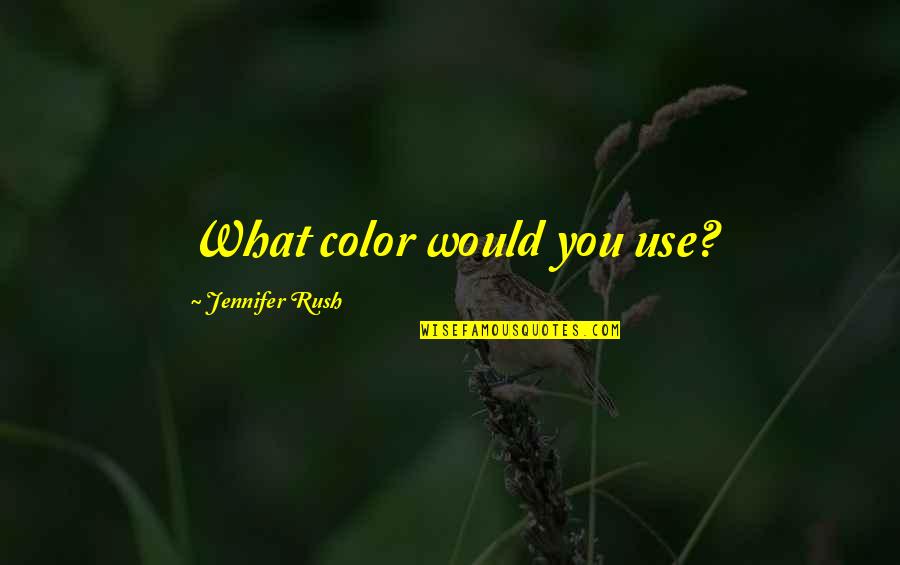 Emily And Aria Quotes By Jennifer Rush: What color would you use?