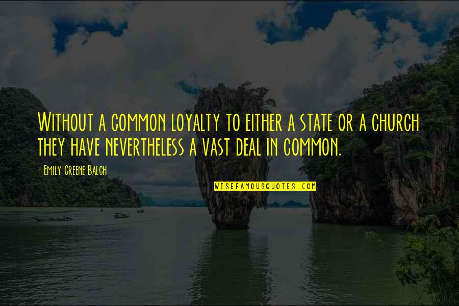 Emily Balch Quotes By Emily Greene Balch: Without a common loyalty to either a state
