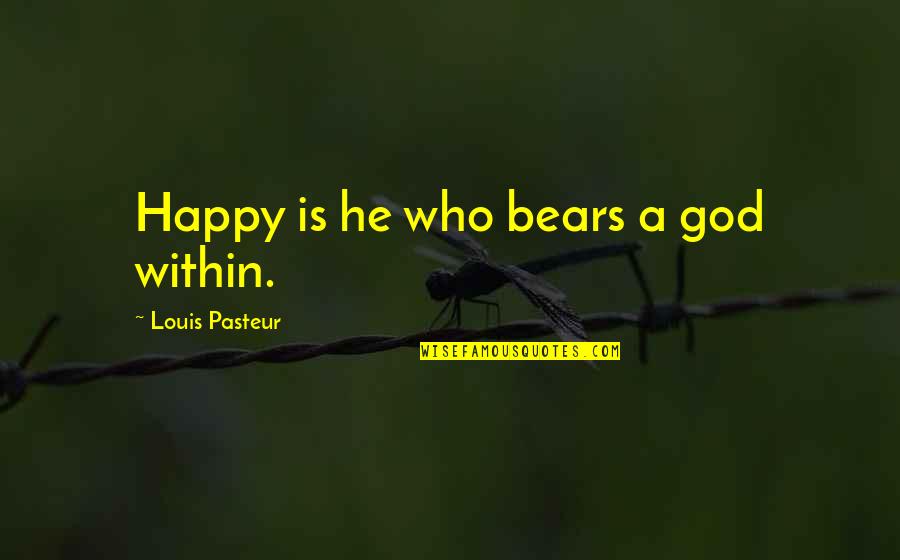 Emily Balch Quotes By Louis Pasteur: Happy is he who bears a god within.