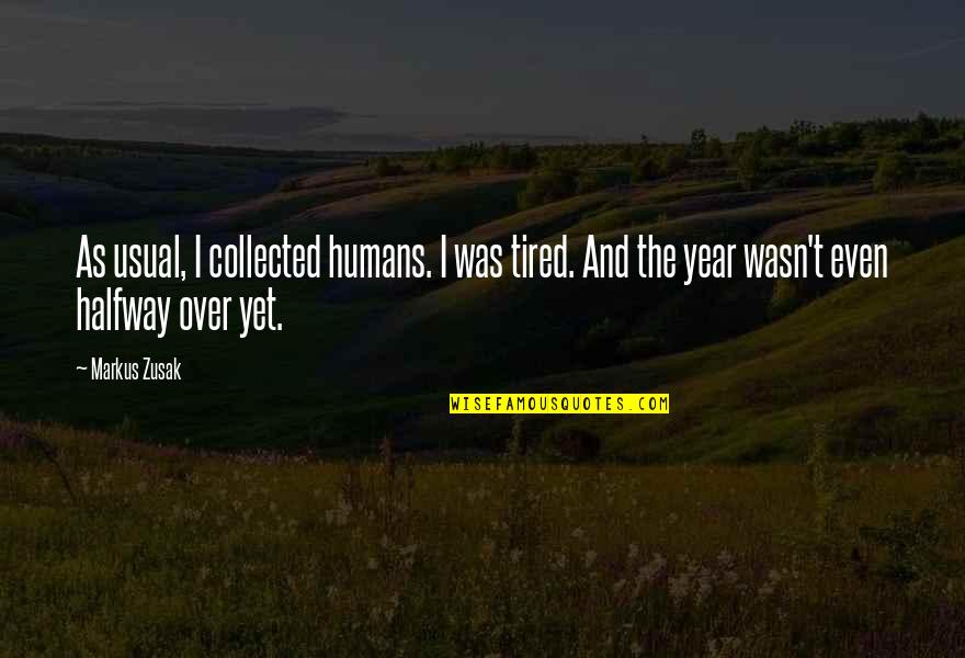 Emily Balch Quotes By Markus Zusak: As usual, I collected humans. I was tired.