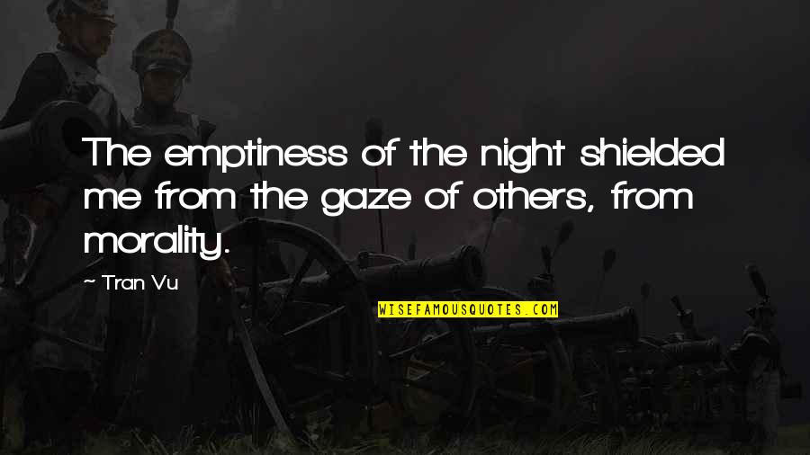 Emily Bazelon Quotes By Tran Vu: The emptiness of the night shielded me from