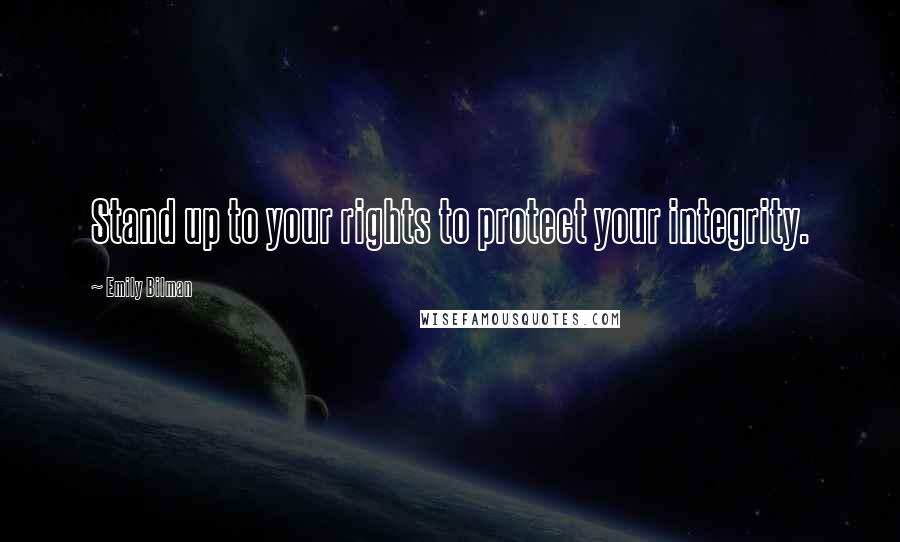 Emily Bilman quotes: Stand up to your rights to protect your integrity.