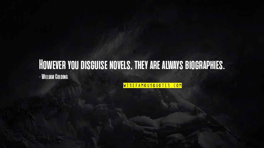 Emily Blackwell Quotes By William Golding: However you disguise novels, they are always biographies.