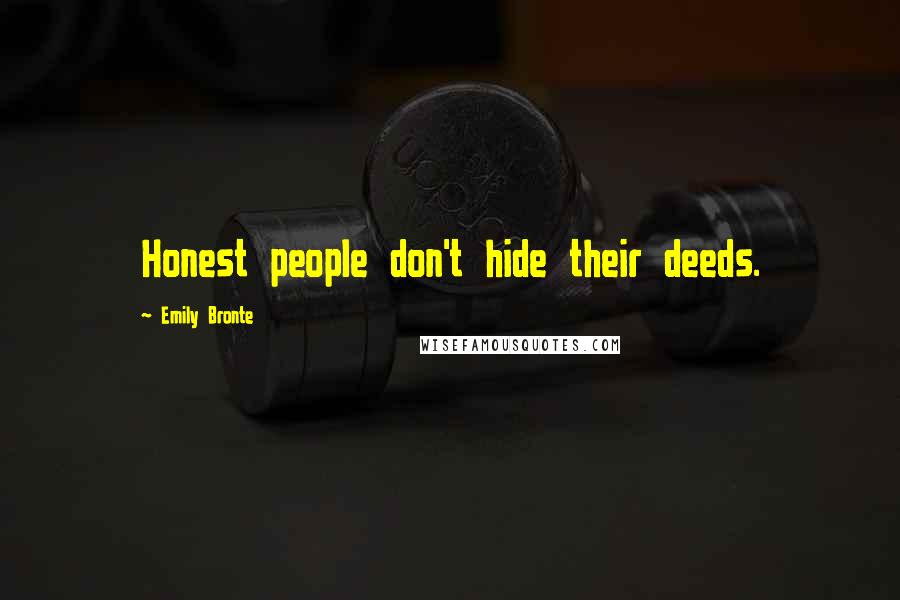Emily Bronte quotes: Honest people don't hide their deeds.
